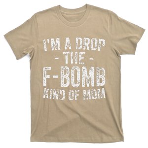 Womens Funny Mother's Day I'm A Drop The FBomb Kind Of Mom T-Shirt