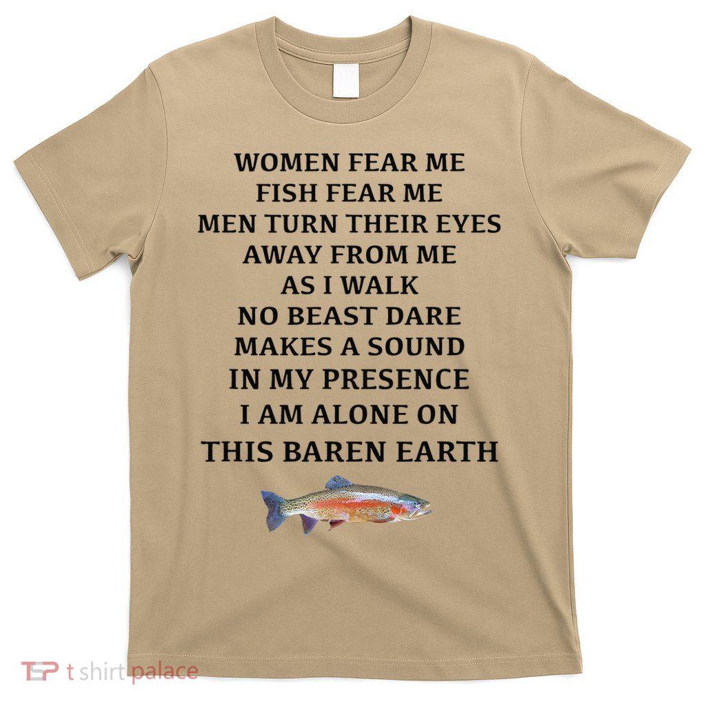 Woman Fear Me Fish Fear Me Turn Their Eyes Away From Me T-Shirt