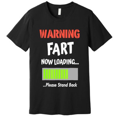 Warning Fart Now Loading Please Stand Back Funny Gag Gifts Premium T-Shirt