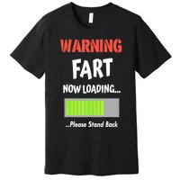 Warning Fart Now Loading Please Stand Back Funny Gag Gifts Premium T-Shirt