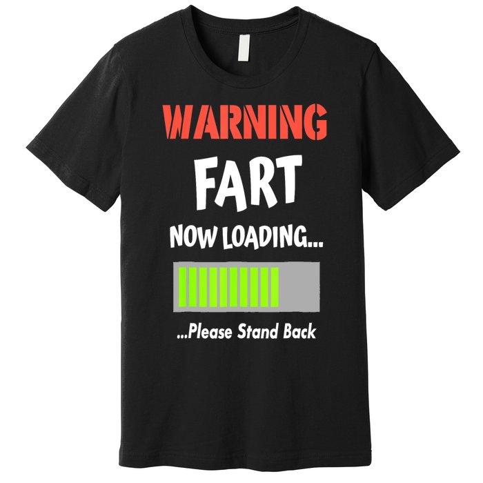 Warning Fart Now Loading Please Stand Back Funny Gag Gifts Premium T-Shirt