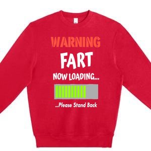 Warning Fart Now Loading Please Stand Back Funny Gag Gifts Premium Crewneck Sweatshirt