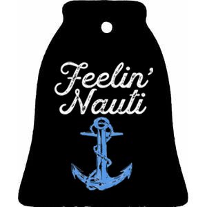 Womens Feelin Nauti Sailing Boating Nautical Lake Funny Sailor Gift Ceramic Bell Ornament