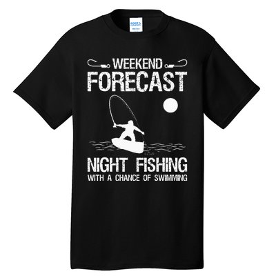 Weekend Forecast Night Fishing With A Chance Of Swimming Tall T-Shirt