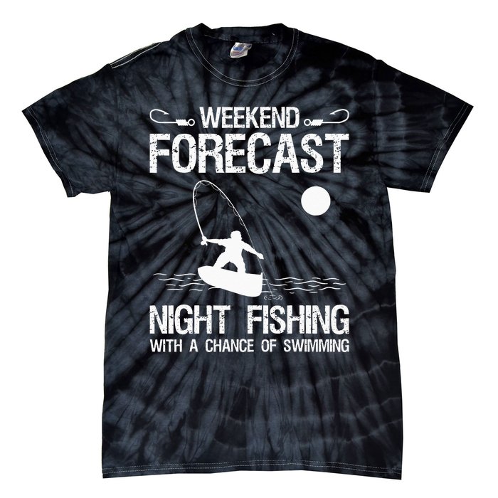 Weekend Forecast Night Fishing With A Chance Of Swimming Tie-Dye T-Shirt