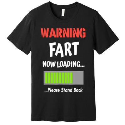 Warning Fart Now Loading Please Stand Back Premium T-Shirt