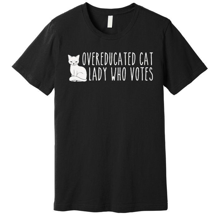 Women Funny Overeducated Cat Lady Who Votes For Kamala Harris 2024 Gift Premium T-Shirt