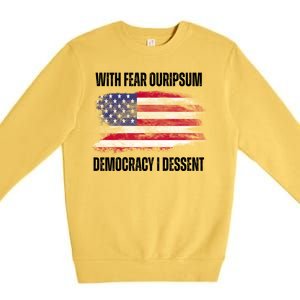 With Fear Ouripsum Democracy I Dessent Usa Flag Premium Crewneck Sweatshirt