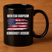 With Fear Ouripsum Democracy I Dessent Usa Flag 11oz C Handle Ceramic Mug