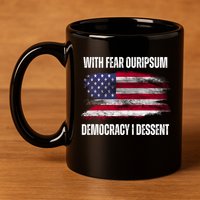 With Fear Ouripsum Democracy I Dessent Usa Flag 11oz C Handle Ceramic Mug