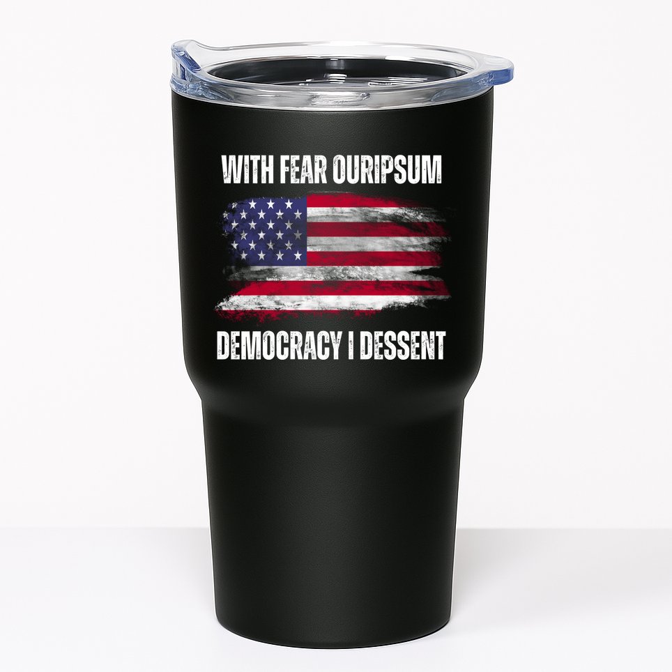 With Fear Ouripsum Democracy I Dessent Usa Flag Tumbler