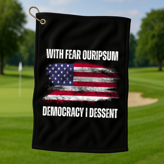 With Fear Ouripsum Democracy I Dessent Usa Flag Golf Towel