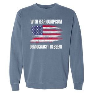 With Fear Ouripsum Democracy I Dessent Usa Flag Garment-Dyed Sweatshirt