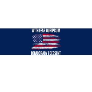 With Fear Ouripsum Democracy I Dessent Usa Flag Bumper Sticker