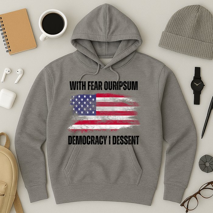 With Fear Ouripsum Democracy I Dessent Usa Flag Hoodie