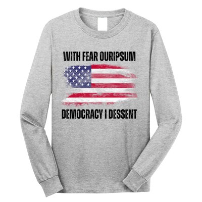 With Fear Ouripsum Democracy I Dessent Usa Flag Long Sleeve Shirt
