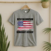 With Fear Ouripsum Democracy I Dessent Usa Flag T-Shirt