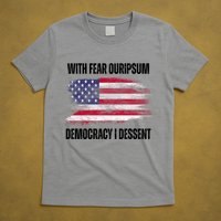 With Fear Ouripsum Democracy I Dessent Usa Flag T-Shirt