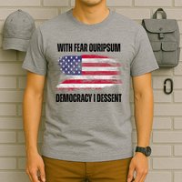 With Fear Ouripsum Democracy I Dessent Usa Flag T-Shirt