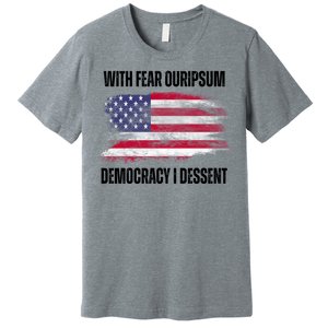 With Fear Ouripsum Democracy I Dessent Usa Flag Premium T-Shirt