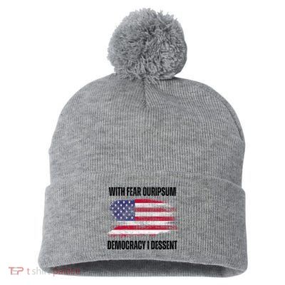 With Fear Ouripsum Democracy I Dessent Usa Flag Pom Pom 12in Knit Beanie