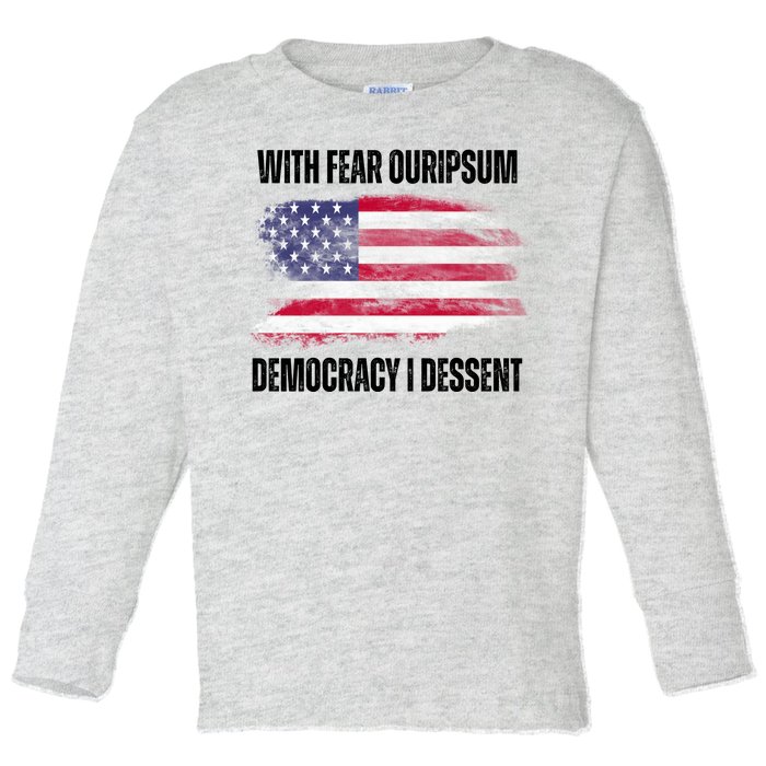 With Fear Ouripsum Democracy I Dessent Usa Flag Toddler Long Sleeve Shirt