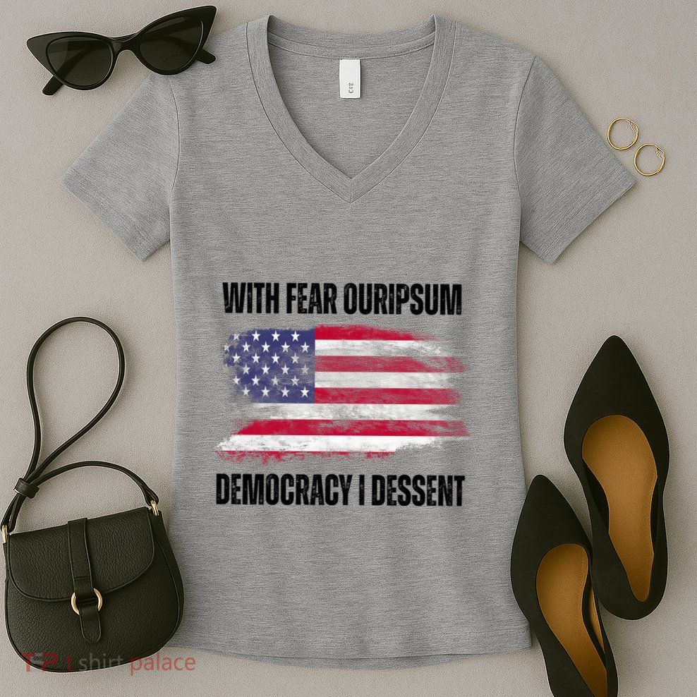 With Fear Ouripsum Democracy I Dessent Usa Flag Women's V-Neck T-Shirt