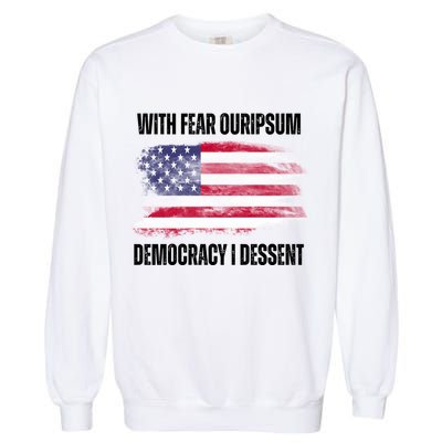 With Fear Ouripsum Democracy I Dessent Usa Flag Garment-Dyed Sweatshirt