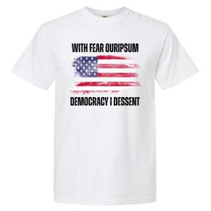 With Fear Ouripsum Democracy I Dessent Usa Flag Garment-Dyed Heavyweight T-Shirt