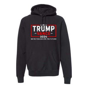 WeRe Focused On The Future Trump Vance Debate Premium Hoodie