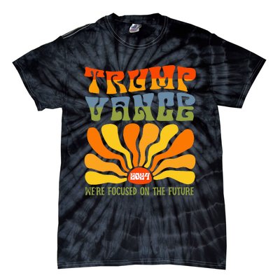 WeRe Focused On The Future Trump Vance Tie-Dye T-Shirt