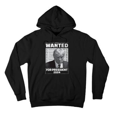 Wanted For President 2024 Trump Mugshot Tall Hoodie