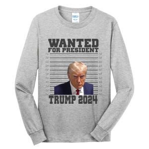 Wanted For President 2024 Trump Mugshot Trump Supporter Tall Long Sleeve T-Shirt