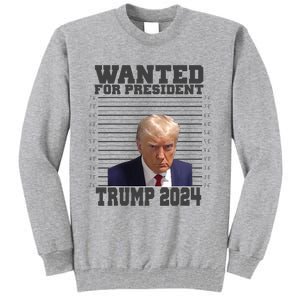 Wanted For President 2024 Trump Mugshot Trump Supporter Tall Sweatshirt