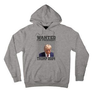 Wanted For President 2024 Trump Mugshot Trump Supporter Tall Hoodie