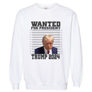 Wanted For President 2024 Trump Mugshot Trump Supporter Garment-Dyed Sweatshirt