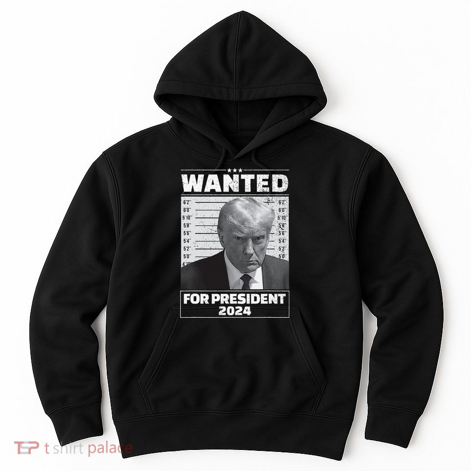 Wanted For President 2024 Trump Mugshot Hoodie