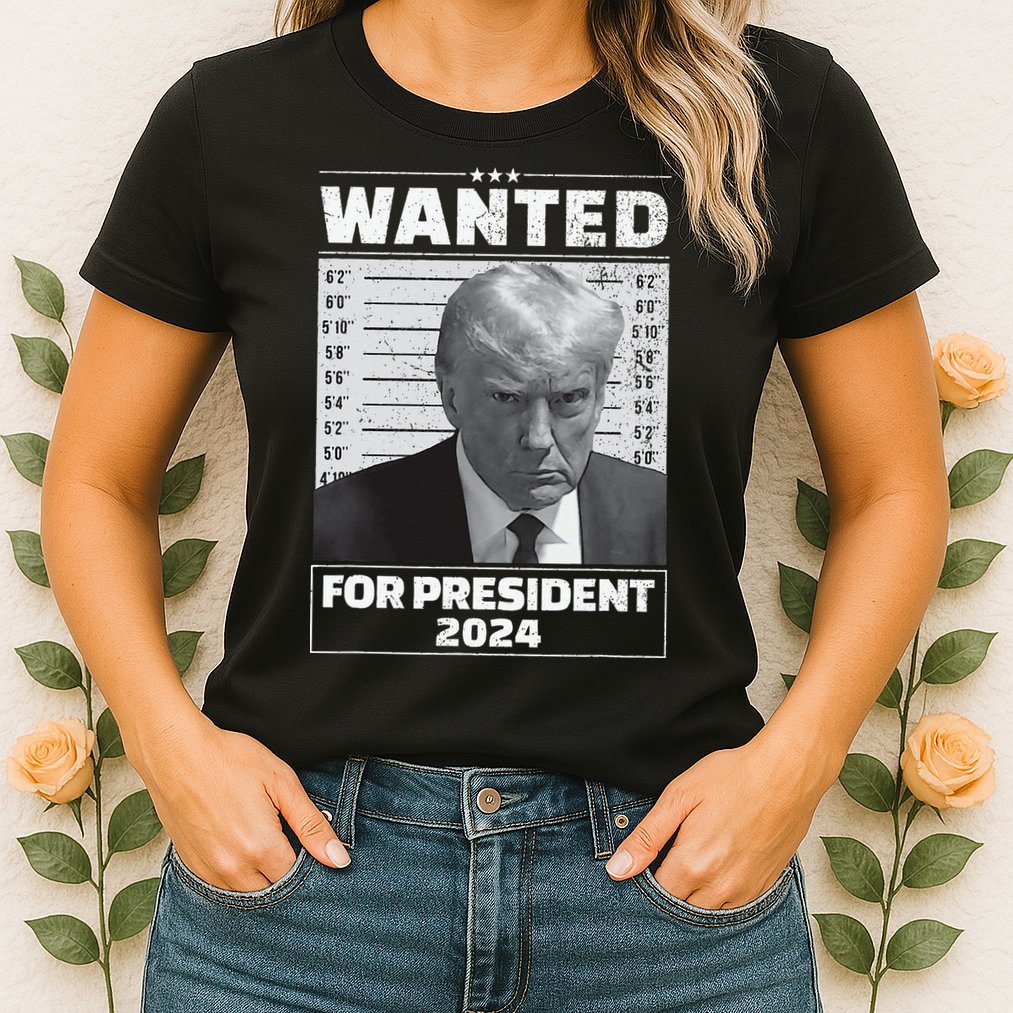 Wanted For President 2024 Trump Mugshot Womens T-Shirt