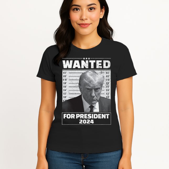 Wanted For President 2024 Trump Mugshot Womens T-Shirt