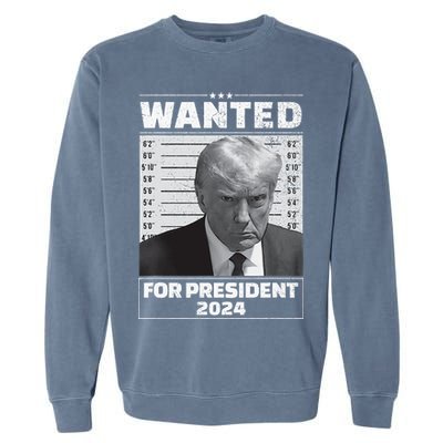 Wanted For President 2024 Trump Mugshot Garment-Dyed Sweatshirt