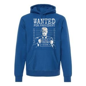 Wanted For President 2024 Donald Trump Gift Premium Hoodie