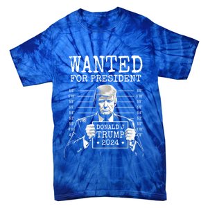 Wanted For President 2024 Donald Trump Gift Tie-Dye T-Shirt