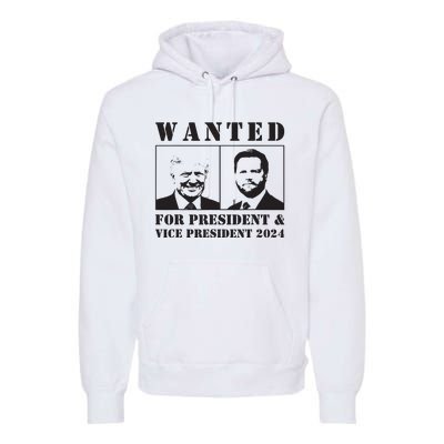 Wanted For President Vice President 2024 Trump Vance Maga Premium Hoodie