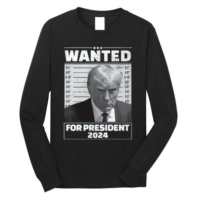 Wanted For President 2024 Trump Mugshot Long Sleeve Shirt