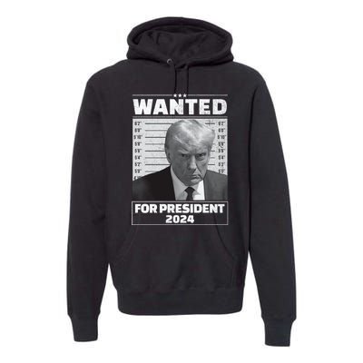 Wanted For President 2024 Trump Mugshot Premium Hoodie