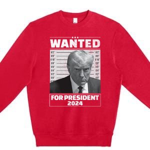 Wanted For President 2024 Trump Mugshot Premium Crewneck Sweatshirt