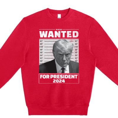 Wanted For President 2024 Trump Mugshot Premium Crewneck Sweatshirt