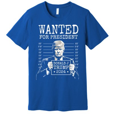 Wanted For President 2024 Donald Trump Great Gift Premium T-Shirt