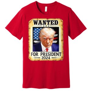 Wanted For President 2024 Donald Trump Premium T-Shirt