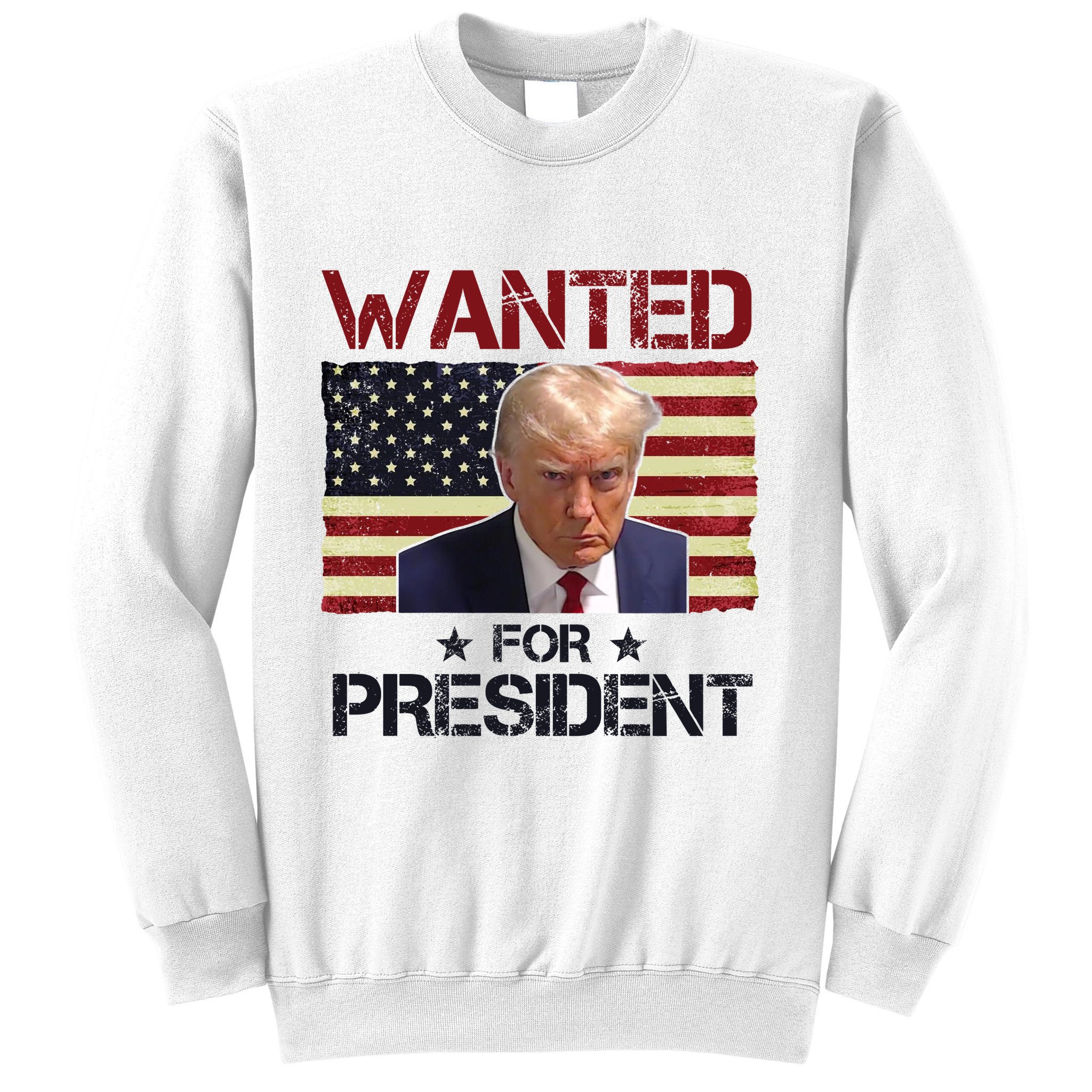 Wanted For President Donald Trump American Flag Sweatshirt